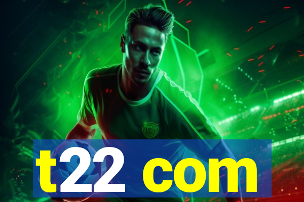 t22 com